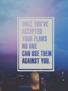 Once you have accepted your flaws no one can use them against you.jpg